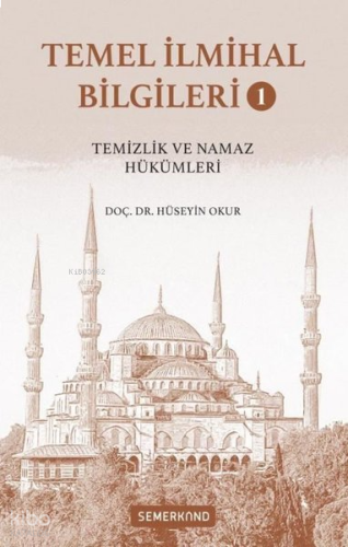 Temel İlmihal Bilgileri Cilt 1 - Temizlik ve Namaz Hükümleri