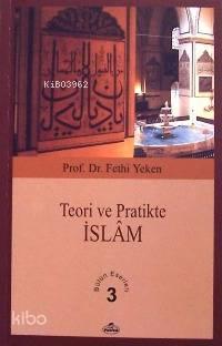 Teori ve Pratikte İslâm; Bütün Eserleri 3 | benlikitap.com