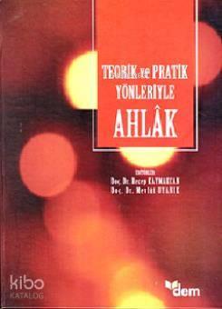 Teorik ve Pratik Yönleriyle Ahlâk
