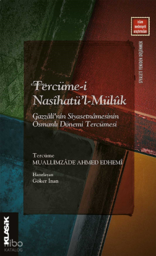Tercüme-i Nasîhatü’l-Mülûk ;Gazzâlî’nin Siyasetnâmesinin Osmanlı Dönemi Tercümesi