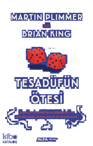 Tesadüfün Ötesi;Şaşırtıcı Tesadüflerin Hikâyeleri ve Arkalarında Yatan Gizem ve Matematik