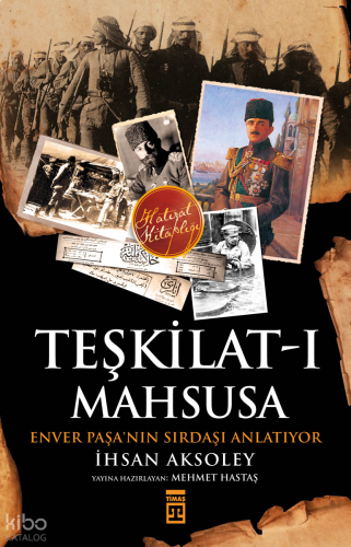 Teşkilat-ı Mahsusa'dan Kuva-yı Milliye'ye; Kahraman Bir Türk Subayının Anıları