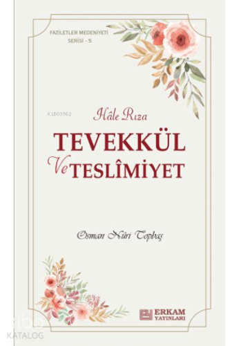 Tevekkül ve Teslimiyet;Faziletler Medeniyeti Serisi - 5