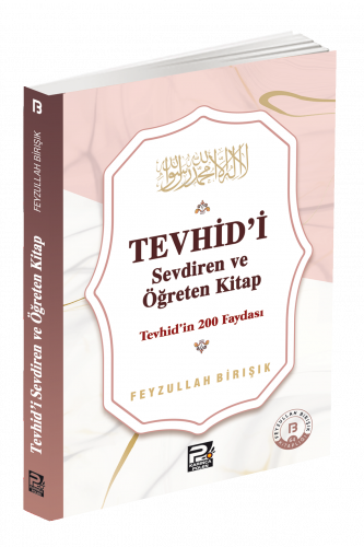 Tevhîd'i Sevdiren ve Öğreten Kitap ;Tevhîd'in 200 Faydası