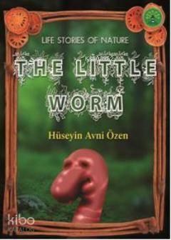 The Little Worm; Doğadan Yaşam Öyküleri