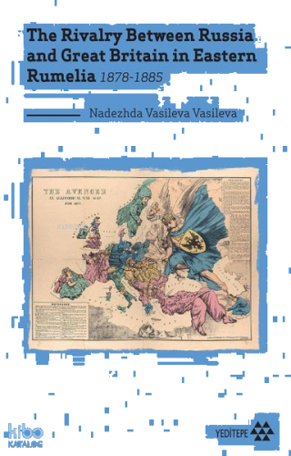 The Rivalry Between Russia and Great Britain in Eastern Rumelia 1878-1885