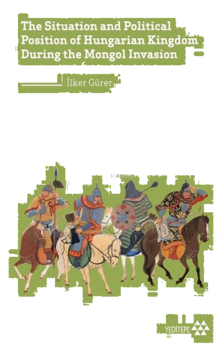 The Situation and Political Position of Hungarian Kingdom During the Mongol İnvasion