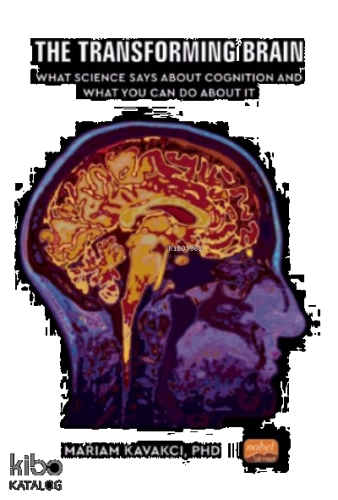 The Transforming Brain: What Science Says About Cognition and What You Can Do About It