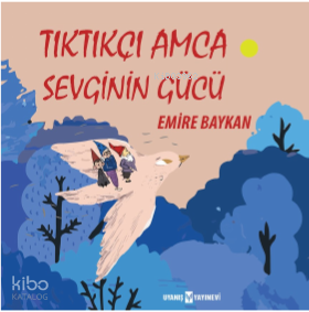 Tıktıkçı Amca Sevginin Gücü | benlikitap.com