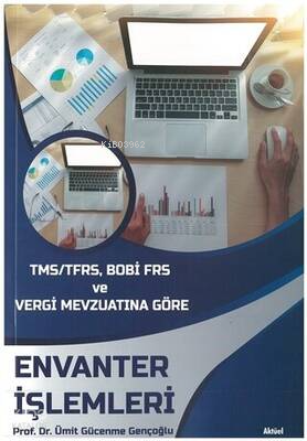 TMS/TFRS, BOBİ FRS ve Vergi Mevzuatına Göre Envanter İşlemleri Ümit Gücenme Gençoğlu