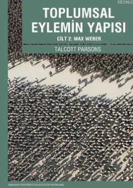 Toplumsal Eylemin Yapısı 2; Cilt 2: Max Weber