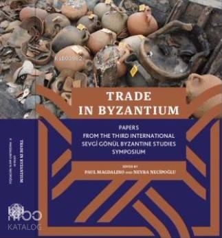 Trade İn Byzantium; Papers From The Third International Sevgi Gönül By