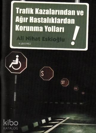 Trafik Kazalarından ve Ağır Hastalıklardan Korunma Yolları