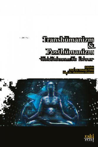 Transhümanizm & Posthümanizm | benlikitap.com
