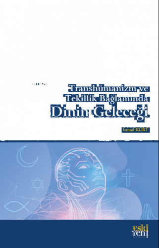 Transhümanizm ve Tekillik Bağlamında Dinin Geleceği | benlikitap.com