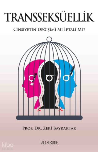 Transseksüellik;Cinsiyetin Değişimi mi İptali mi?