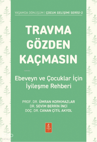 Travma Gözden Kaçmasın -  Ebeveyn ve Çocuklar İçin İyileşme Rehberi