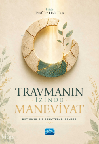 Travmanın İzinde Maneviyat ; Bütüncül Bir Psikoterapi Rehberi | benlik