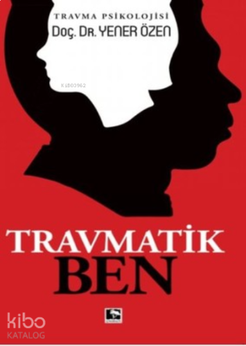 Travmatik Ben Travma Psikolojisi