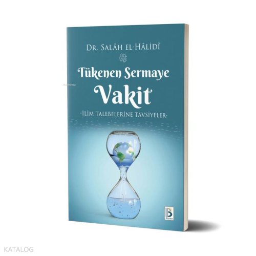 Tükenen Sermaye Vakit (İlim Talebelerine Tavsiyeler)