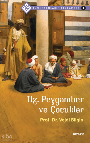 Tüm İnsanların Peygamberi /1;Hz. Peygamber ve Çocuklar | benlikitap.co