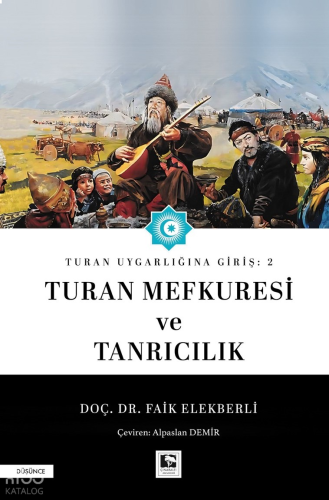 Turan Uygarlığına Giriş: 2 - Turan Mefkuresi ve Tanrıcılık