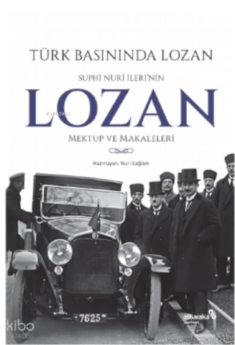 Türk Basınında Lozan: Suphi Nuri İleri'nin Lozan Mektup ve Makaleleri