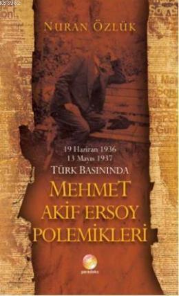 Türk Basınında Mehmet Akif Ersoy Polemikleri; 19 Haziran 1936-13 Mayıs 1937