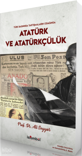 Türk Basınında Tartışmaların Odağında Atatürk ve Atatürkçülük | benlik