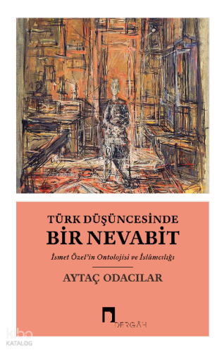 Türk Düşüncesinde Bir Nevabit;İsmet Özel’in Ontolojisi ve İslâmcılığı