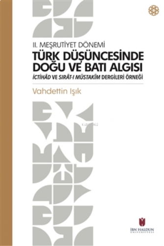 Türk Düşüncesinde Doğu ve Batı Algısı;2. Meşrutiyet Dönemi İctihad ve 