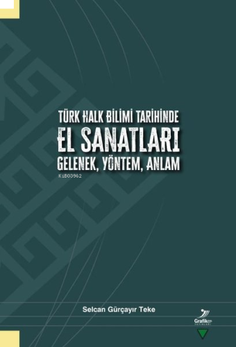 Türk Halk Bilimi Tarihinde El Sanatları Gelenek, Yöntem, Anlam | benli