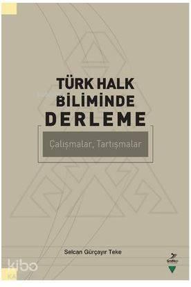 Türk Halk Biliminde Derleme; Çalışmalar, Tartışmalar