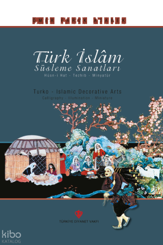 Türk İslam Süsleme Sanatları (Ciltli); Hüsn-i Hat - Tezhib - Minyatür
