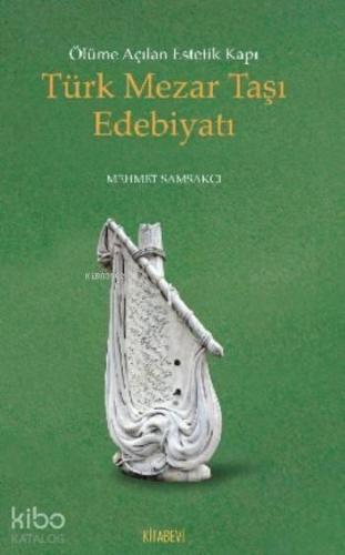 Türk Mezar Taşı Edebiyatı; Ölüme Açılan Estetik Kapı