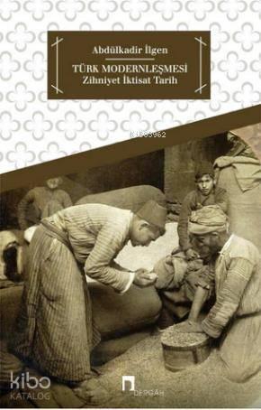 Türk Modernleşmesi; Zihniyet - İktisat - Tarih