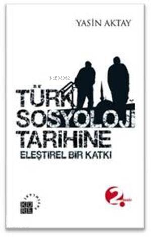 Türk Sosyoloji Tarihine; Eleştirel Bir Katkı