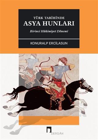 Türk Tarihinde Asya Hunları Birinci Hakimiyet Dönemİ | benlikitap.com