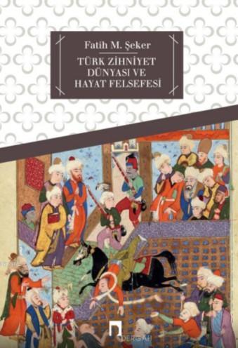 Türk Zihniyet Dünyası ve Hayat Felsefesi | benlikitap.com