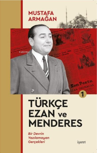 Türkçe Ezan ve Menderes 1 - Bir Devrin Yazılamayan Gerçekleri | benlik