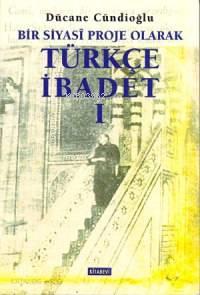 Türkçe İbadet 1 Bir Siyasî Proje Olarak | benlikitap.com