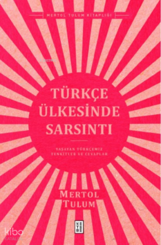 Türkçe Ülkesinde Sarsıntı;Yaşayan Türkçemiz – Tenkitler ve Cevaplar