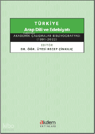 Türkiye Arap Dili ve Edebiyatı ;Akademik Çalışmalar Bibliyografyası (1991 - 2022)