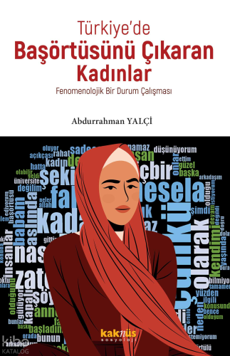 Türkiye’de Başörtüsünü Çıkaran Kadınlar;Fenomenolojik Bir Durum Çalışması