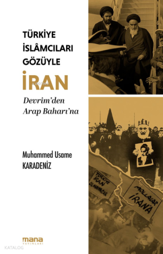 Türkiye İslamcıları Gözüyle İran;Devrim'den Arap Baharı'na