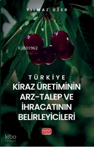 Türkiye Kiraz Üretiminin Arz - Talep ve İhracatının Belirleyicileri