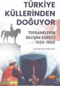 Türkiye Küllerinden Doğuyor;Tersanelerin Gelişim Süreci (1923-1950)
