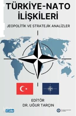Türkiye - NATO İlişkileri Jeopolitik ve Stratejik Analizler