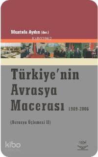 Türkiye´nin Avrasya Macerası 1989-2006; (avrasya Üçlemesi 2) | benliki