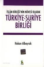 Türkiye-suriye Birliği -islâm Birliği'nin Nüvesi Olarak- | benlikitap.